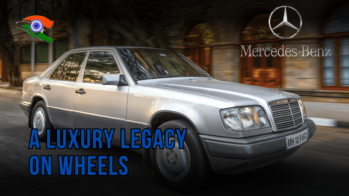 The Mercedes-Benz W124 in India: A Luxury Legacy on Wheels